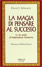 copertina del libro La magia di pensare al successo. La tua guida all'indipendenza finanziaria – David J. Schwartz autore di crescita personale