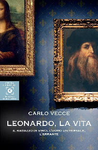 Copertina Leonardo, la vita. Il ragazzo di Vinci, l’uomo universale, l’errante di Carlo Vecce